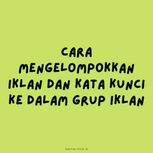 Cara Mengelompokkan Iklan dan Kata Kunci ke Dalam Grup Iklan