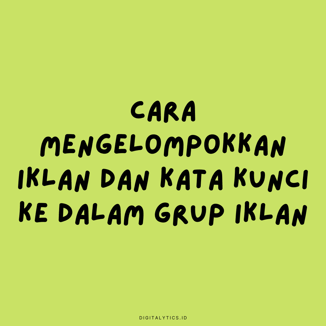 Cara Mengelompokkan Iklan dan Kata Kunci ke Dalam Grup Iklan